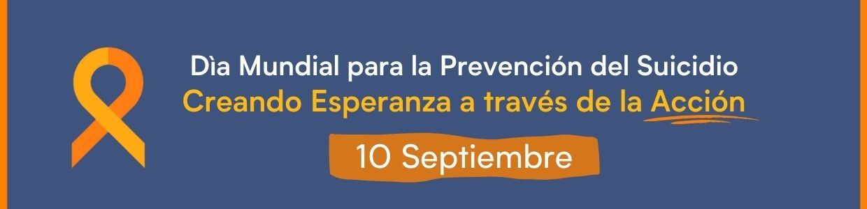 CREAR ESPERANZA A TRAVÉS DE LA ACCIÓN: DÍA MUNDIAL PARA LA PREVENCIÓN DEL SUICIDIO